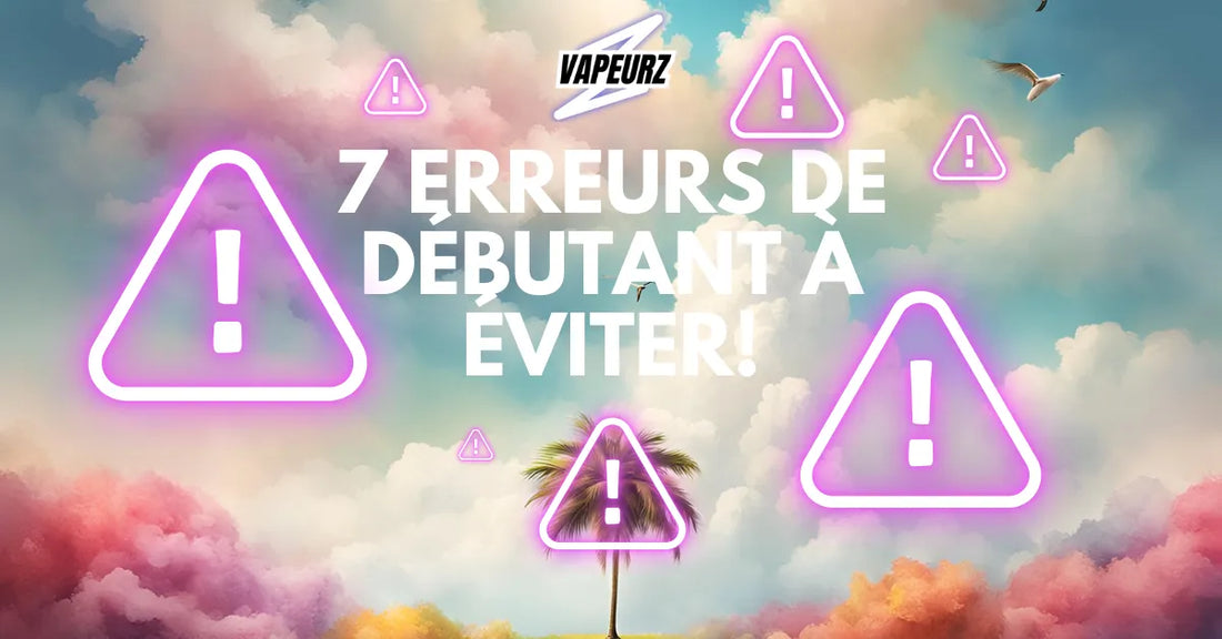 Image de l'article 7 erreurs de débutant a éviter en vape - conseils pour les nouveaux vapoteurs, erreurs courantes avec la cigarette électronique et les e-liquides.