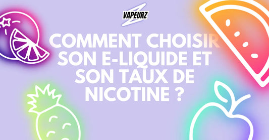 Guide pour choisir la saveur d’e-liquide et le bon taux de nicotine pour cigarette électronique ou vape