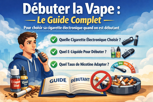 Débuter la vape : guide complet pour choisir sa cigarette électronique, son e-liquide et le bon taux de nicotine pour débutant