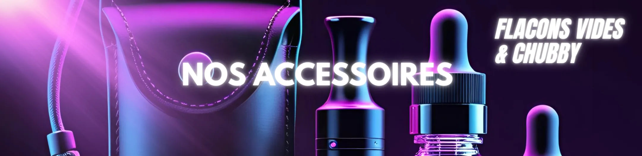Bannière de collection e-commerce vape « Nos Accessoires » avec effets lumineux violets et bleus, incluant la mention « FLACONS VIDES
& CHUBBY », pour site Vapeurz spécialisé dans la vente de e-liquides, matériel et accessoires de cigarette électronique.