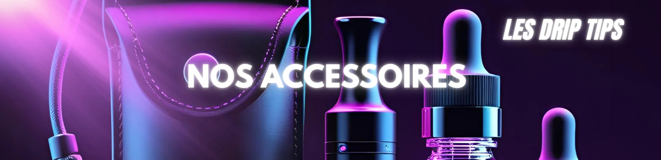 Bannière de collection e-commerce vape « Nos Accessoires » avec effets lumineux violets et bleus, incluant la mention « Les Drip Tips », pour site Vapeurz spécialisé dans la vente de e-liquides, matériel et accessoires de cigarette électronique.