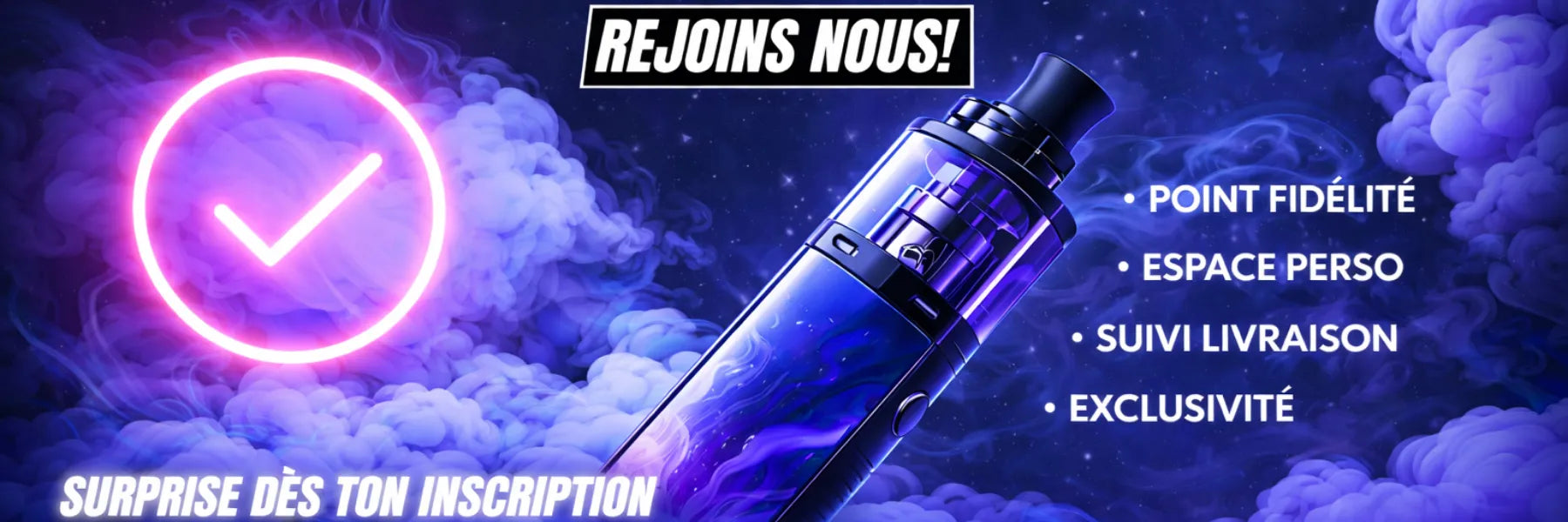 Bannière Rejoins-nous vape avec cigarette électronique, programme de fidélité, suivi de livraison et exclusivité d’inscription