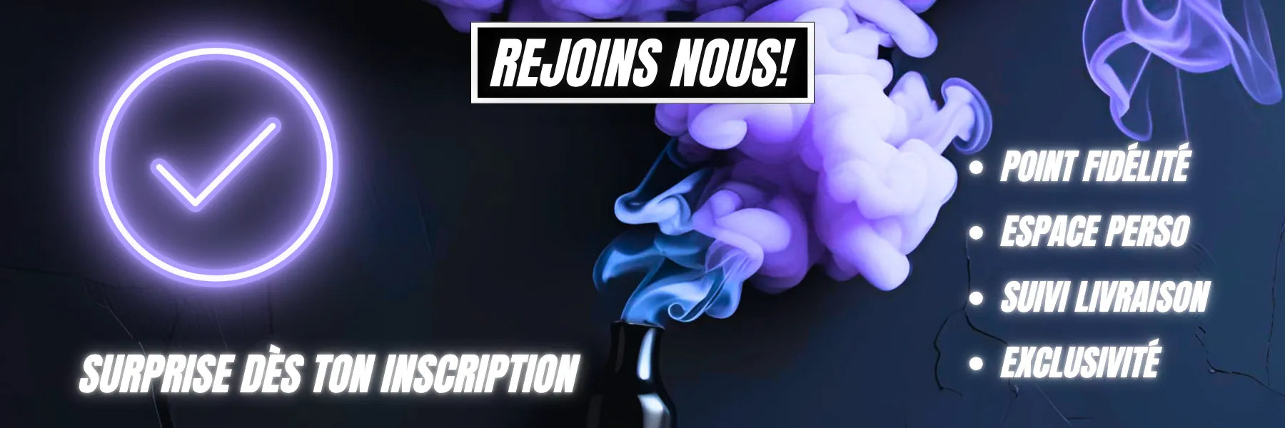Bannière VAPEURZ "Rejoins-nous" avec flacon et fumée violette stylisée, mise en avant points fidélité, espace personnel, suivi de livraison et exclusivité, offre surprise dès l'inscription

