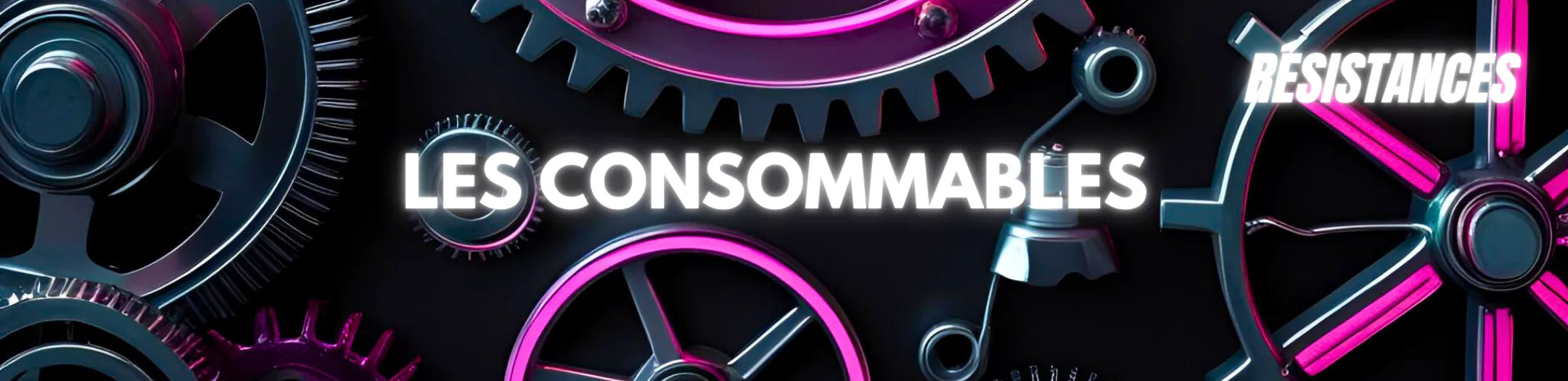 Bannière de collection e-commerce vape « Les Consommables » avec engrenages métalliques et accents néon roses, incluant la mention « Résistances », pour site Vapeurz spécialisé dans la vente de e-liquides, matériel et accessoires de cigarette électronique.