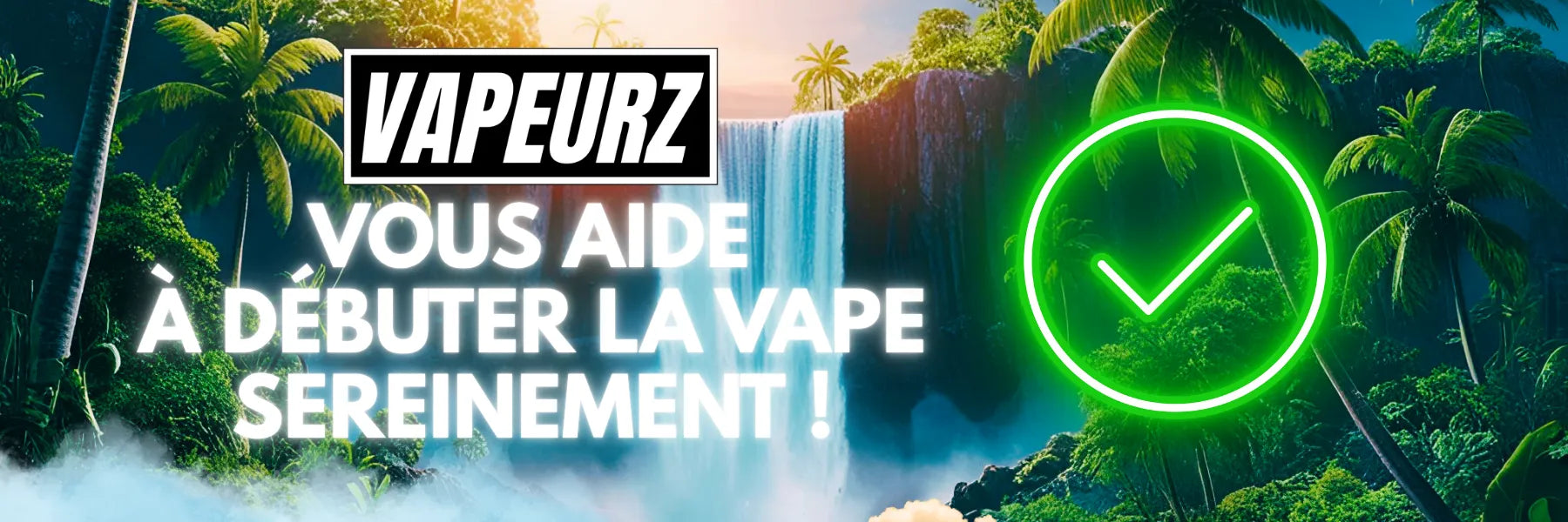 Vapeurz aide débuter la vape sereinement conseils initiation cigarette électronique.